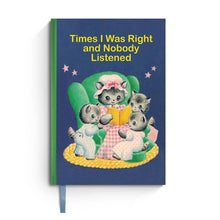 Load image into Gallery viewer, Times I Was Right and Nobody Listened - Sarcastic Notebook
