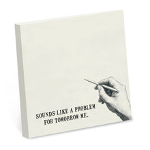 Load image into Gallery viewer, Sounds Like a Problem for Tomorrow Me Funny Sticky Note Pad
