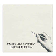 Load image into Gallery viewer, Sounds Like a Problem for Tomorrow Me Funny Sticky Note Pad
