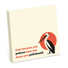 Load image into Gallery viewer, Just Because You Pelican . . .  - Funny Pun Sticky Note Pad
